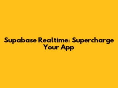Supabase Realtime: Supercharge Your App