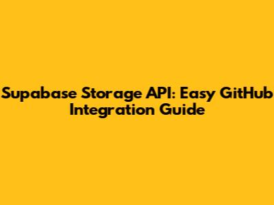 Supabase Storage API: Easy GitHub Integration Guide