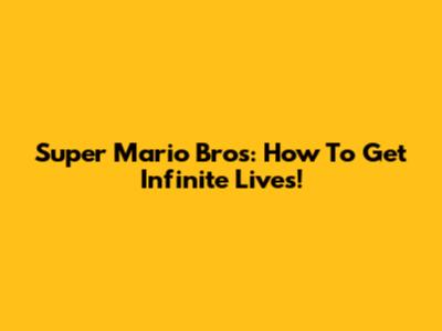 Super Mario Bros: How To Get Infinite Lives!