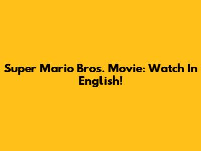 Super Mario Bros. Movie: Watch In English!