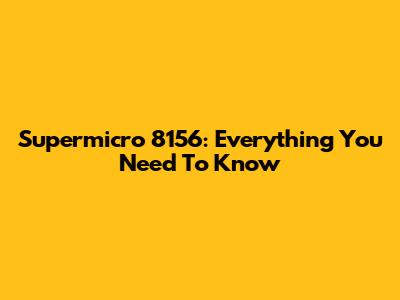 Supermicro 8156: Everything You Need To Know