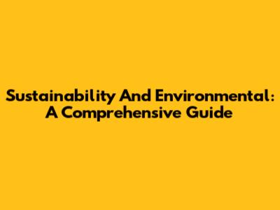 Sustainability And Environmental: A Comprehensive Guide