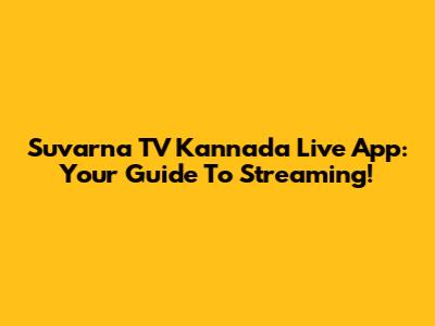 Suvarna TV Kannada Live App: Your Guide To Streaming!