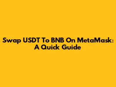 Swap USDT To BNB On MetaMask: A Quick Guide