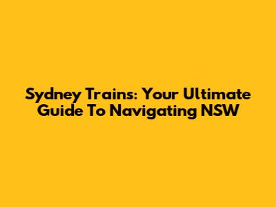 Sydney Trains: Your Ultimate Guide To Navigating NSW