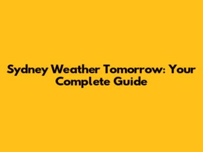 Sydney Weather Tomorrow: Your Complete Guide