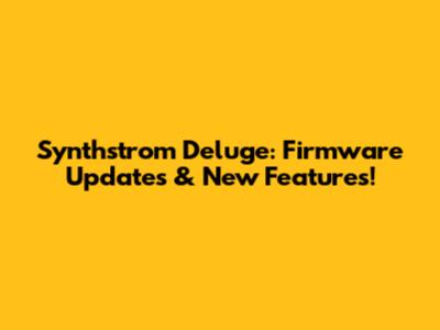 Synthstrom Deluge: Firmware Updates & New Features!