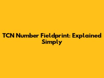 TCN Number Fieldprint: Explained Simply
