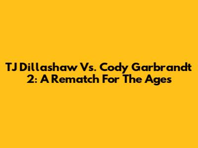 TJ Dillashaw Vs. Cody Garbrandt 2: A Rematch For The Ages