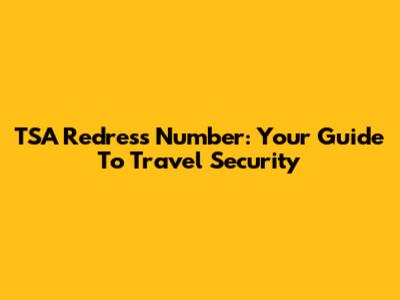 TSA Redress Number: Your Guide To Travel Security