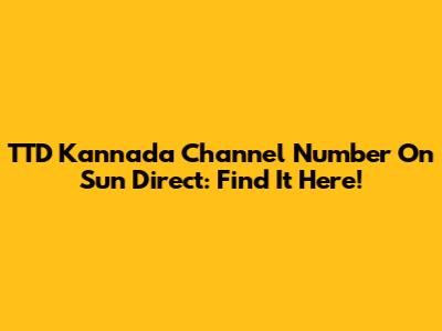 TTD Kannada Channel Number On Sun Direct: Find It Here!