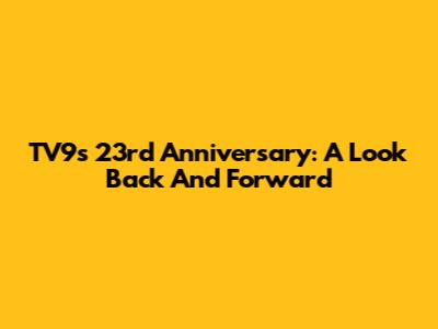 TV9's 23rd Anniversary: A Look Back And Forward
