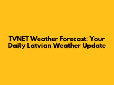 TVNET Weather Forecast: Your Daily Latvian Weather Update