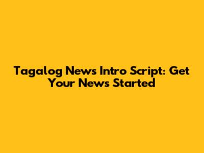 Tagalog News Intro Script: Get Your News Started
