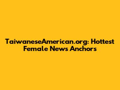 TaiwaneseAmerican.org: Hottest Female News Anchors