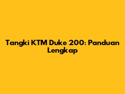 Tangki KTM Duke 200: Panduan Lengkap