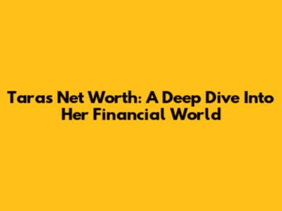 Tara's Net Worth: A Deep Dive Into Her Financial World