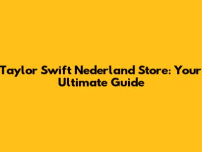 Taylor Swift Nederland Store: Your Ultimate Guide