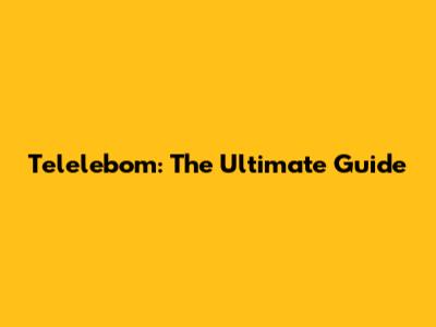 Telelebom: The Ultimate Guide