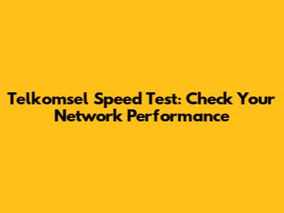 Telkomsel Speed Test: Check Your Network Performance