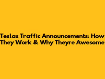 Tesla's Traffic Announcements: How They Work & Why They're Awesome