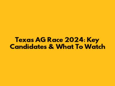 Texas AG Race 2024: Key Candidates & What To Watch