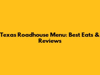 Texas Roadhouse Menu: Best Eats & Reviews
