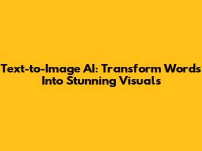 Text-to-Image AI: Transform Words Into Stunning Visuals