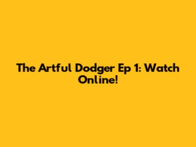The Artful Dodger Ep 1: Watch Online!