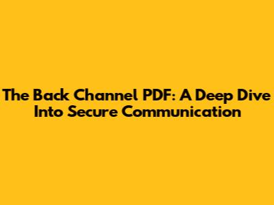 The Back Channel PDF: A Deep Dive Into Secure Communication