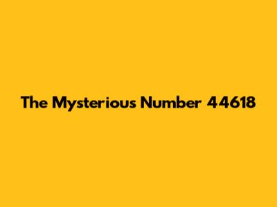 The Mysterious Number 44618