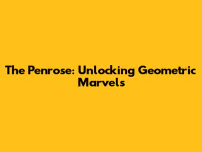 The Penrose: Unlocking Geometric Marvels