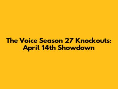 The Voice Season 27 Knockouts: April 14th Showdown