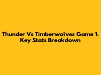 Thunder Vs Timberwolves Game 1: Key Stats Breakdown