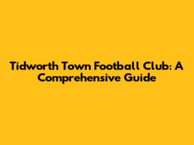 Tidworth Town Football Club: A Comprehensive Guide