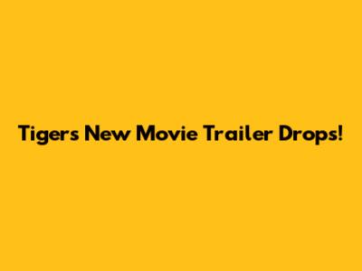 Tiger's New Movie Trailer Drops!