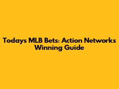 Today's MLB Bets: Action Network's Winning Guide