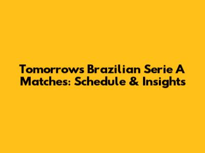 Tomorrow's Brazilian Serie A Matches: Schedule & Insights
