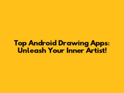 Top Android Drawing Apps: Unleash Your Inner Artist!