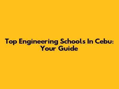 Top Engineering Schools In Cebu: Your Guide