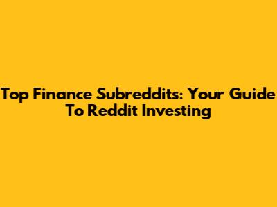 Top Finance Subreddits: Your Guide To Reddit Investing