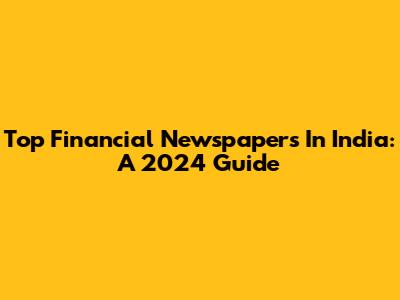 Top Financial Newspapers In India: A 2024 Guide