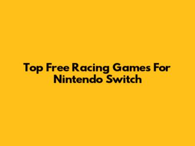 Top Free Racing Games For Nintendo Switch