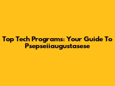 Top Tech Programs: Your Guide To Psepseiiaugustasese