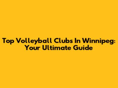 Top Volleyball Clubs In Winnipeg: Your Ultimate Guide