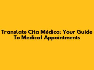 Translate 'Cita Médica': Your Guide To Medical Appointments