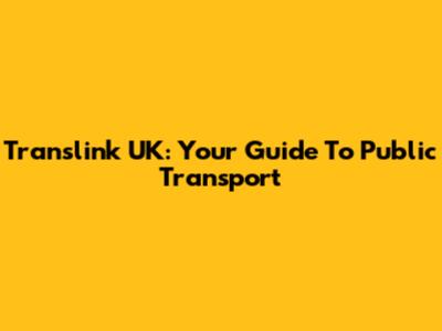 Translink UK: Your Guide To Public Transport