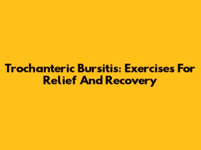 Trochanteric Bursitis: Exercises For Relief And Recovery