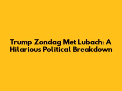 Trump Zondag Met Lubach: A Hilarious Political Breakdown