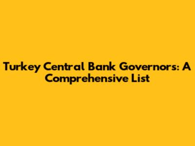 Turkey Central Bank Governors: A Comprehensive List